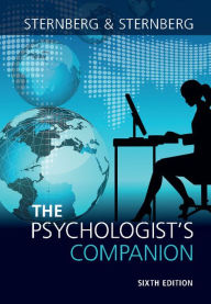 Title: The Psychologist's Companion: A Guide to Professional Success for Students, Teachers, and Researchers / Edition 6, Author: Robert J. Sternberg