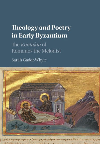 Theology and Poetry Early Byzantium: the Kontakia of Romanos Melodist