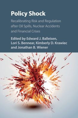 Policy Shock: Recalibrating Risk and Regulation after Oil Spills, Nuclear Accidents Financial Crises