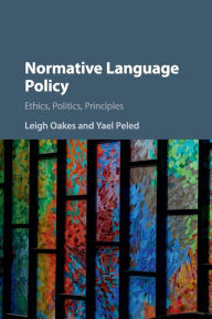Title: Normative Language Policy: Ethics, Politics, Principles, Author: Leigh Oakes