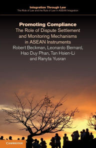 Title: Promoting Compliance: The Role of Dispute Settlement and Monitoring Mechanisms in ASEAN Instruments, Author: Robert Beckman