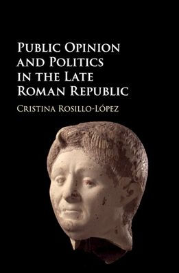 Public Opinion and Politics the Late Roman Republic