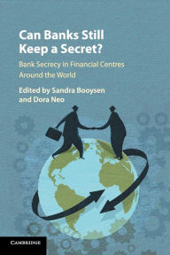 Title: Can Banks Still Keep a Secret?: Bank Secrecy in Financial Centres around the World, Author: Sandra Booysen