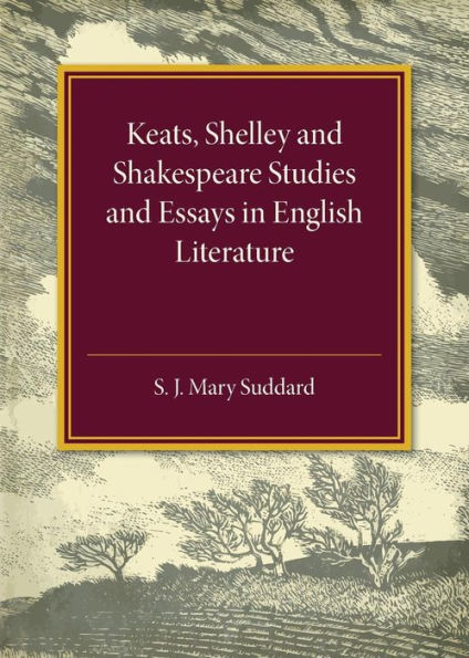 Keats Shelley and Shakespeare Studies and Essays in English Literature