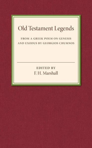 Old Testament Legends: From a Greek Poem on Genesis and Exodus by Georgios Chumnos