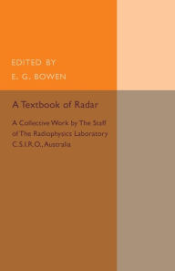 Title: A Textbook of Radar: A Collective Work by the Staff of the Radiophysics Laboratory C.S.I.R.O Australia, Author: E. G. Bowen