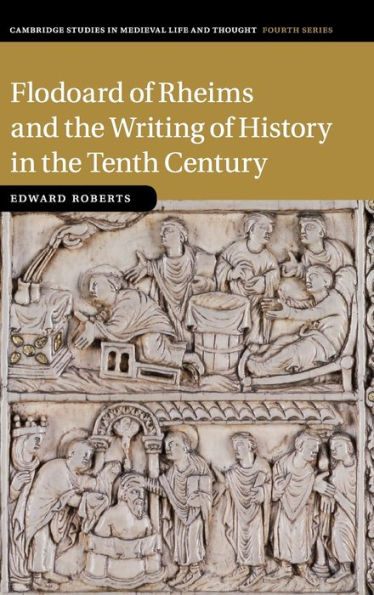 Flodoard of Rheims and the Writing of History in the Tenth Century