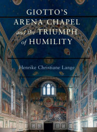 Giotto's Arena Chapel and the Triumph of Humility