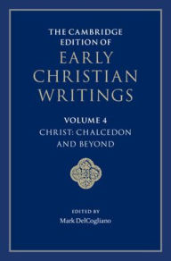 The Cambridge Edition of Early Christian Writings: Volume 4, Christ: Chalcedon and Beyond