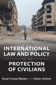 Title: International Law and Policy on the Protection of Civilians, Author: Stuart Casey-Maslen