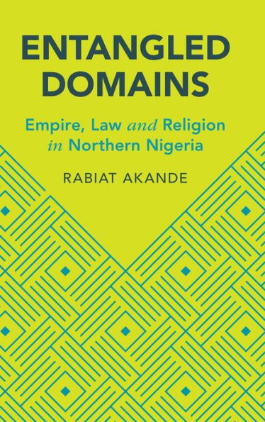 Entangled Domains: Empire, Law and Religion Northern Nigeria