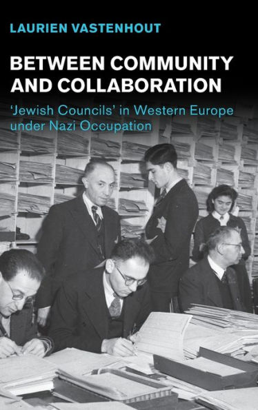Between Community and Collaboration: 'Jewish Councils' Western Europe under Nazi Occupation