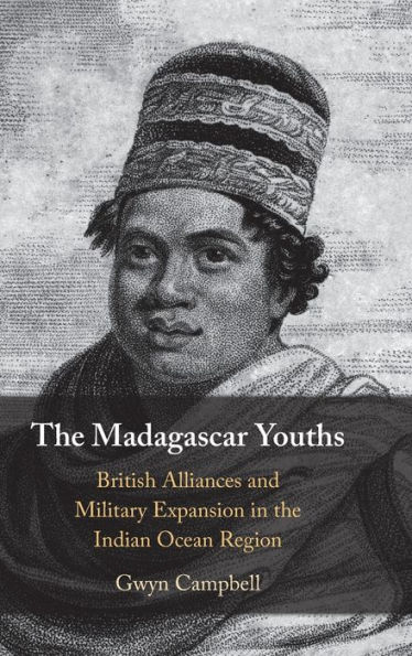 the Madagascar Youths: British Alliances and Military Expansion Indian Ocean Region