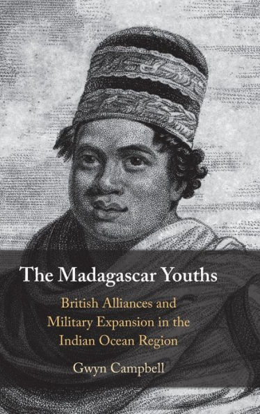 The Madagascar Youths: British Alliances and Military Expansion in the Indian Ocean Region