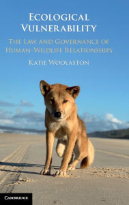 Title: Ecological Vulnerability: The Law and Governance of Human-Wildlife Relationships, Author: Katie Woolaston