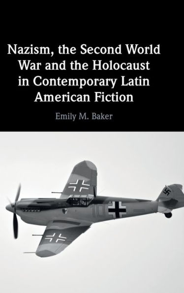 Nazism, the Second World War and Holocaust Contemporary Latin American Fiction