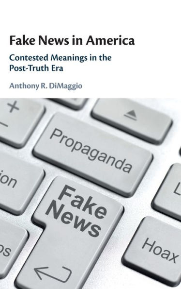 Fake News in America: Contested Meanings in the Post-Truth Era