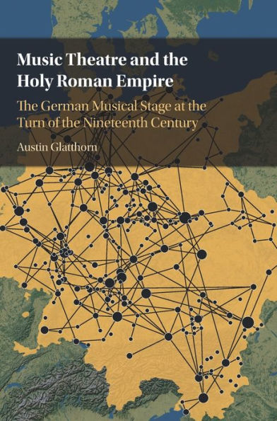 Music Theatre and the Holy Roman Empire: German Musical Stage at Turn of Nineteenth Century