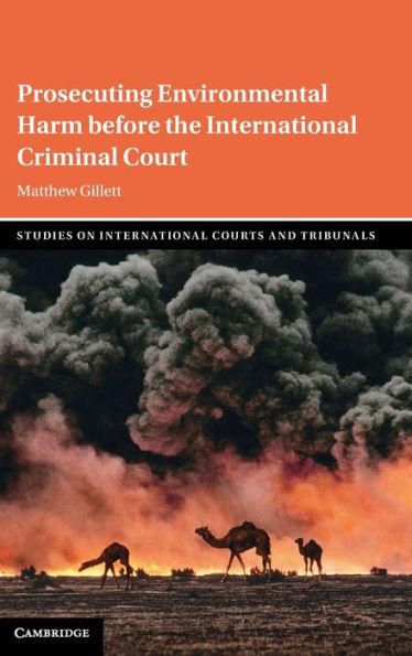 Prosecuting Environmental Harm before the International Criminal Court