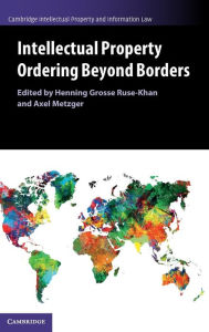 Title: Intellectual Property Ordering beyond Borders, Author: Henning Grosse Ruse-Khan