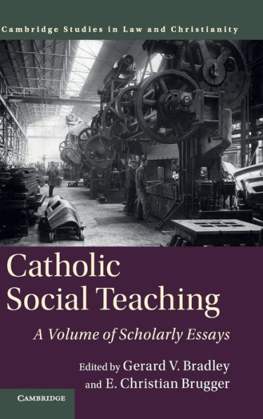 Catholic Social Teaching: A Volume of Scholarly Essays