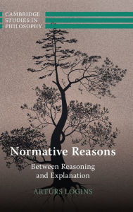 Free books to download pdf Normative Reasons: Between Reasoning and Explanation in English by Arturs Logins 9781316513774