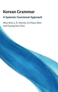 Free ebook downloads for ipads Korean Grammar: A Systemic Functional Approach (English Edition) 9781316515341 by Mira Kim, J. R. Martin, Gi-Hyun Shin, Gyung Hee Choi, Mira Kim, J. R. Martin, Gi-Hyun Shin, Gyung Hee Choi