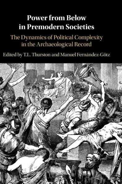 Power from Below Premodern Societies: the Dynamics of Political Complexity Archaeological Record