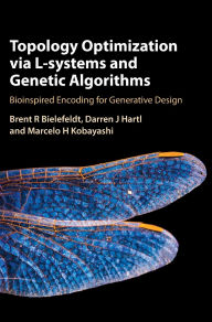 Title: Topology Optimization via L-Systems and Genetic Algorithms: Bioinspired Encoding for Generative Design, Author: Brent R. Bielefeldt
