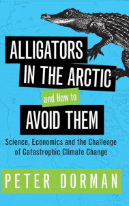 Title: Alligators in the Arctic and How to Avoid Them, Author: Peter Dorman