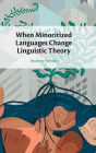 When Minoritized Languages Change Linguistic Theory