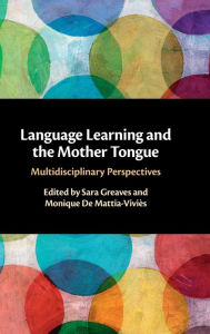 Title: Language Learning and the Mother Tongue: Multidisciplinary Perspectives, Author: Sara Greaves