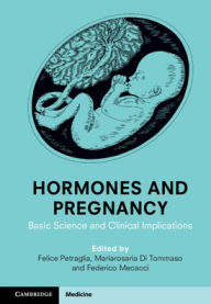 Title: Hormones and Pregnancy: Basic Science and Clinical Implications, Author: Felice Petraglia