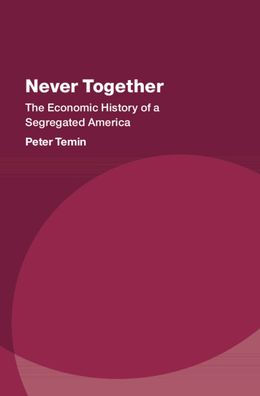 Never Together: The Economic History of a Segregated America