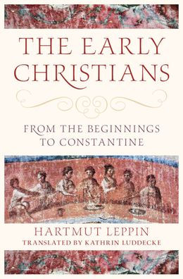 the Early Christians: From Beginnings to Constantine