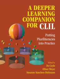 Title: A Deeper Learning Companion for CLIL: Putting Pluriliteracies into Practice, Author: Do Coyle