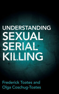 Title: Understanding Sexual Serial Killing, Author: Frederick Toates