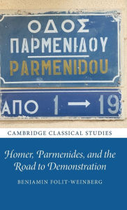 Title: Homer, Parmenides, and the Road to Demonstration, Author: Benjamin Folit-Weinberg