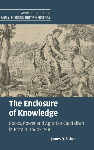 The Enclosure of Knowledge: Books, Power and Agrarian Capitalism in Britain, 1660-1800