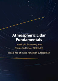 Title: Atmospheric Lidar Fundamentals: Laser Light Scattering from Atoms and Linear Molecules, Author: Chiao-Yao She
