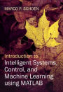 Introduction to Intelligent Systems, Control, and Machine Learning using MATLAB