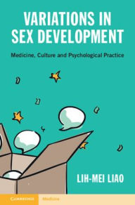Title: Variations in Sex Development: Medicine, Culture and Psychological Practice, Author: Lih-Mei Liao