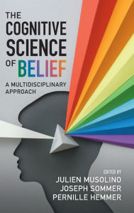 Title: The Cognitive Science of Belief: A Multidisciplinary Approach, Author: Julien Musolino