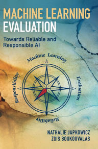 Title: Machine Learning Evaluation: Towards Reliable and Responsible AI, Author: Nathalie Japkowicz