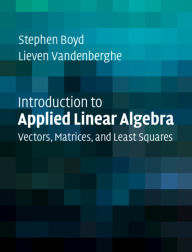 Title: Introduction to Applied Linear Algebra: Vectors, Matrices, and Least Squares, Author: Stephen Boyd