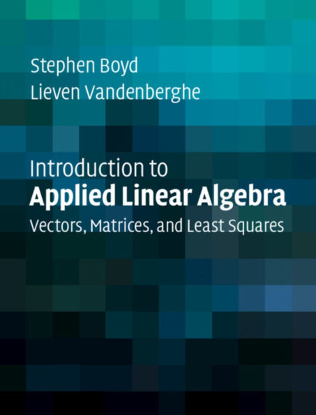 Introduction to Applied Linear Algebra: Vectors, Matrices, and Least Squares