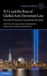 Title: 9/11 and the Rise of Global Anti-Terrorism Law: How the UN Security Council Rules the World, Author: Arianna Vedaschi