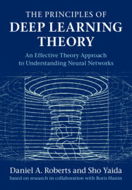 Title: The Principles of Deep Learning Theory: An Effective Theory Approach to Understanding Neural Networks, Author: Daniel A. Roberts
