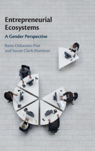 Title: Entrepreneurial Ecosystems: A Gender Perspective, Author: Banu Ozkazanc-Pan