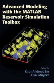 Title: Advanced Modeling with the MATLAB Reservoir Simulation Toolbox, Author: Knut-Andreas Lie